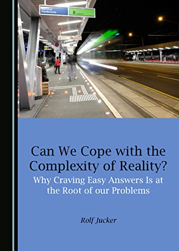 Stock image for Can We Cope with the Complexity of Reality? Why Craving Easy Answers Is at the Root of Our Problems for sale by ThriftBooks-Dallas