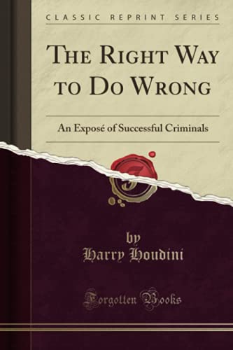 9781527604667: The Right Way to Do Wrong: An Expos of Successful Criminals (Classic Reprint)