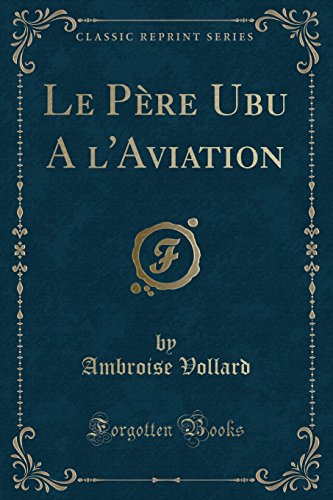 Beispielbild fr Le P?re Ubu a l'Aviation (Classic Reprint) zum Verkauf von PBShop.store US