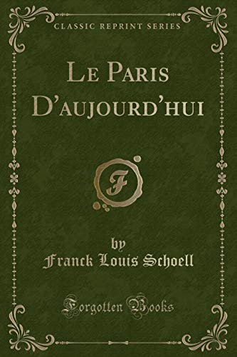 Stock image for Le Paris d'Aujourd'hui (Classic Reprint) for sale by PBShop.store US