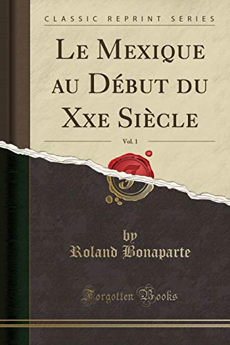 Beispielbild fr Le Mexique au Dbut du Xxe Sicle, Vol. 1 (Classic Reprint) zum Verkauf von Buchpark