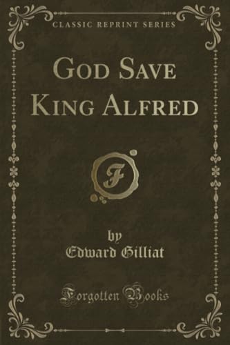 Imagen de archivo de God Save King Alfred (Classic Reprint) a la venta por PBShop.store US