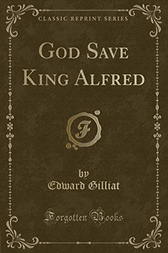 9781527611252: God Save King Alfred (Classic Reprint)