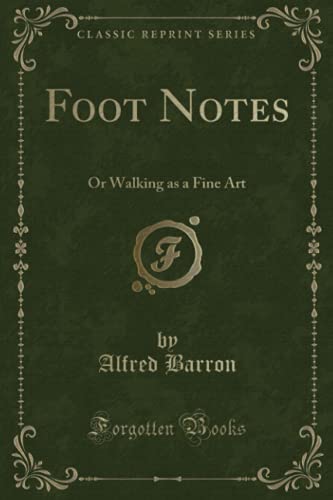 9781527617414: Foot Notes: Or Walking as a Fine Art (Classic Reprint)