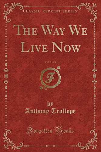 Imagen de archivo de The Way We Live Now, Vol. 1 of 4 (Classic Reprint) a la venta por PBShop.store US
