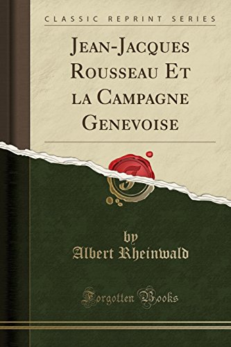 Stock image for Jean-Jacques Rousseau Et La Campagne Genevoise (Classic Reprint) for sale by PBShop.store US