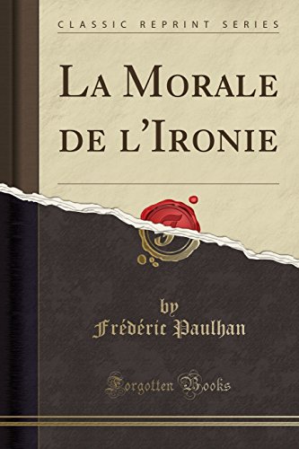 Imagen de archivo de La Morale de l'Ironie (Classic Reprint) a la venta por PBShop.store US