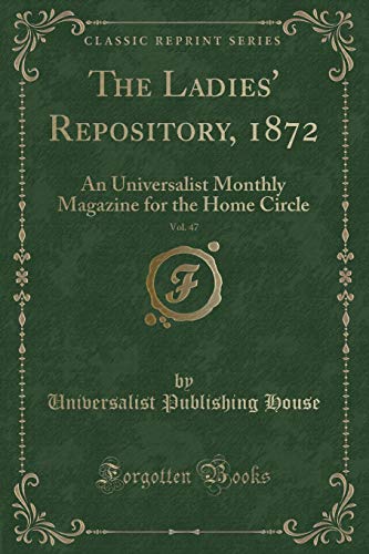 Beispielbild fr The Ladies Repository, 1872, Vol. 47: An Universalist Monthly Magazine for the Home Circle (Classic Reprint) zum Verkauf von Reuseabook