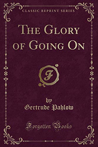 Stock image for The Glory of Going on (Classic Reprint) for sale by PBShop.store US