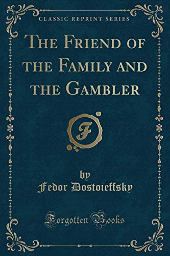 Imagen de archivo de The Friend of the Family and the Gambler (Classic Reprint) a la venta por PBShop.store US