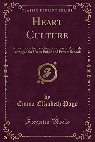 Beispielbild fr Heart Culture: A Text Book for Teaching Kindness to Animals, Arranged for Use in Public and Private Schools (Classic Reprint) zum Verkauf von Reuseabook