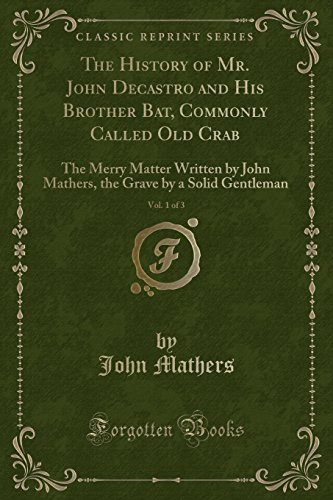 Stock image for History of Mr. John Decastro and His Brother Bat, Commonly Called Old Crab, Vol. 1 of 3 for sale by PBShop.store US