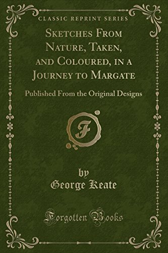 Beispielbild fr Sketches From Nature, Taken, and Coloured, in a Journey to Margate: Published From the Original Designs (Classic Reprint) zum Verkauf von medimops