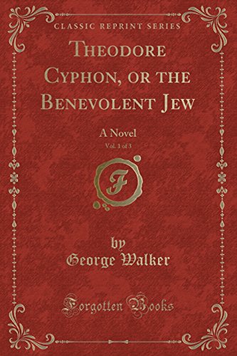 9781527634787: Theodore Cyphon, or the Benevolent Jew, Vol. 1 of 3: A Novel (Classic Reprint)
