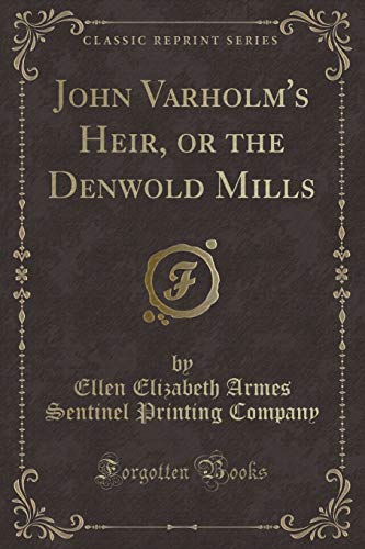 Imagen de archivo de John Varholm's Heir, or the Denwold Mills (Classic Reprint) a la venta por PBShop.store US