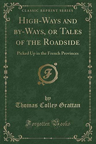 Beispielbild fr High-Ways and by-Ways, or Tales of the Roadside : Picked Up in the French Provinces (Classic Reprint) zum Verkauf von Buchpark