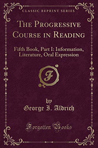 Beispielbild fr The Progressive Course in Reading: Fifth Book, Part I: Information, Literature zum Verkauf von Forgotten Books