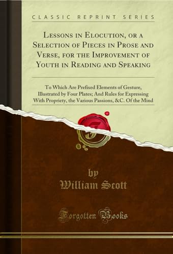 Stock image for Lessons in Elocution, or a Selection of Pieces in Prose and Verse, for the Improvement of Youth in Reading and Speaking for sale by PBShop.store US