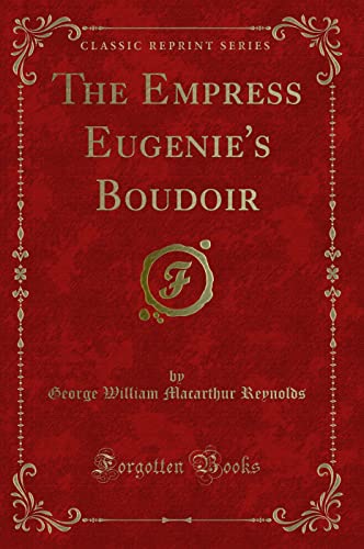 9781527650534: The Empress Eugenie's Boudoir (Classic Reprint)