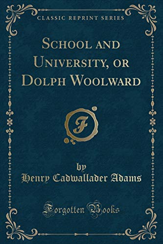 Stock image for School and University, or Dolph Woolward (Classic Reprint) for sale by PBShop.store US