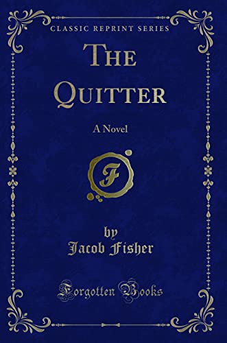 Stock image for The Quitter (Classic Reprint): A Novel: A Novel (Classic Reprint) for sale by Reuseabook