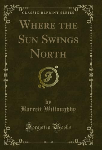 Imagen de archivo de Where the Sun Swings North (Classic Reprint) a la venta por PBShop.store US