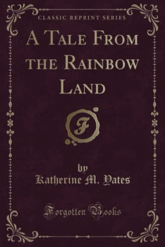 Stock image for A Tale From the Rainbow Land Classic Reprint for sale by PBShop.store UK