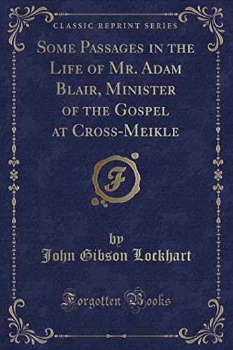 9781527658684: Some Passages in the Life of Mr. Adam Blair, Minister of the Gospel at Cross-Meikle (Classic Reprint)