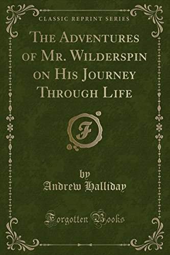 Imagen de archivo de The Adventures of Mr. Wilderspin on His Journey Through Life (Classic Reprint) a la venta por PBShop.store US