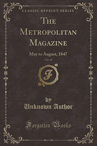 Beispielbild fr The Metropolitan Magazine, Vol. 49 : May to August, 1847 (Classic Reprint) zum Verkauf von Buchpark