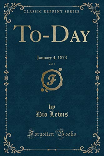 Beispielbild fr To-Day, Vol. 1 : January 4, 1873 (Classic Reprint) zum Verkauf von Buchpark