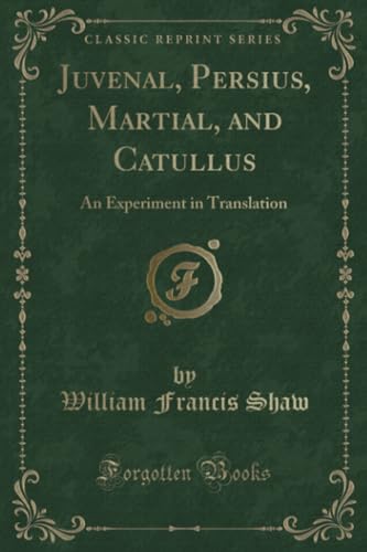 Beispielbild fr Juvenal, Persius, Martial, and Catullus : An Experiment in Translation (Classic Reprint) zum Verkauf von Buchpark