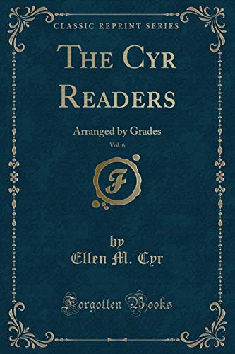 Stock image for The Cyr Readers, Vol. 6: Arranged by Grades (Classic Reprint) for sale by Forgotten Books