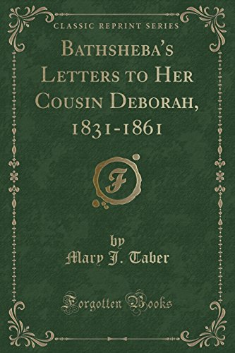Stock image for Bathsheba's Letters to Her Cousin Deborah, 1831-1861 (Classic Reprint) for sale by PBShop.store US