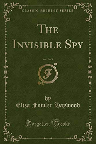 Beispielbild fr The Invisible Spy, Vol. 1 of 4 (Classic Reprint) zum Verkauf von PBShop.store US