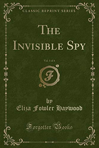 Stock image for The Invisible Spy, Vol. 1 of 4 (Classic Reprint) for sale by PBShop.store US