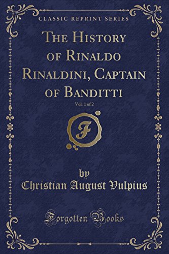 Beispielbild fr The History of Rinaldo Rinaldini, Captain of Banditti, Vol. 1 of 2 (Classic Reprint) zum Verkauf von PBShop.store US