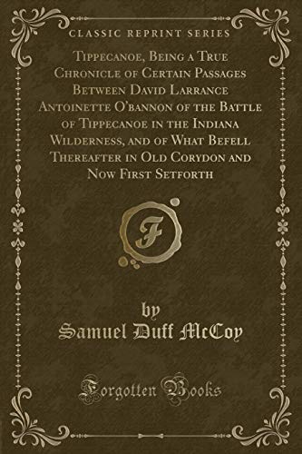 9781527672086: Tippecanoe, Being a True Chronicle of Certain Passages Between David Larrance Antoinette O'bannon of the Battle of Tippecanoe in the Indiana ... and Now First Setforth (Classic Reprint)