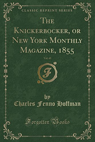 Imagen de archivo de The Knickerbocker, or New York Monthly Magazine, 1855, Vol. 45 a la venta por Forgotten Books