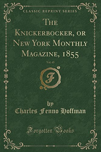 Stock image for The Knickerbocker, or New York Monthly Magazine, 1855, Vol. 45 for sale by Forgotten Books