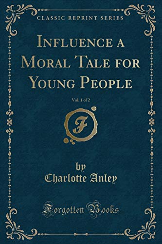 Imagen de archivo de Influence a Moral Tale for Young People, Vol. 1 of 2 (Classic Reprint) a la venta por PBShop.store US