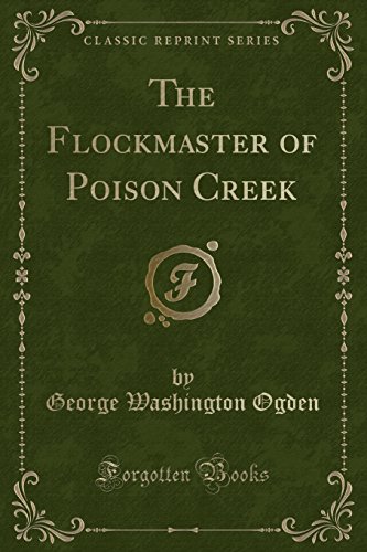Stock image for The Flockmaster of Poison Creek (Classic Reprint) for sale by PBShop.store US