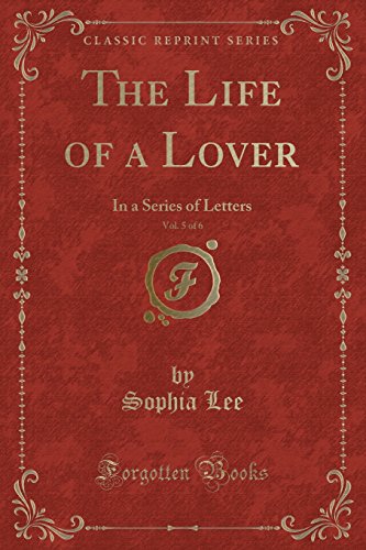 9781527679115: The Life of a Lover, Vol. 5 of 6: In a Series of Letters (Classic Reprint)