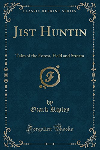 9781527681361: Jist Huntin: Tales of the Forest, Field and Stream (Classic Reprint)
