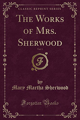 Beispielbild fr The Works of Mrs. Sherwood, Vol. 1 (Classic Reprint) zum Verkauf von Buchpark