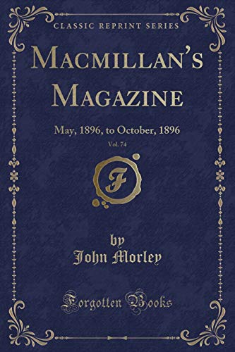 Beispielbild fr Macmillans Magazine, Vol. 74: May, 1896, to October, 1896 (Classic Reprint) zum Verkauf von Reuseabook