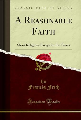 Stock image for A Reasonable Faith: Short Religious Essays for the Times (Classic Reprint) for sale by Forgotten Books