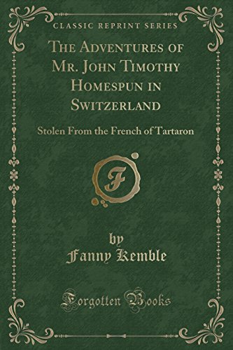 9781527683334: The Adventures of Mr. John Timothy Homespun in Switzerland: Stolen From the French of Tartaron (Classic Reprint)