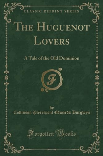 9781527685086: The Huguenot Lovers: A Tale of the Old Dominion (Classic Reprint)