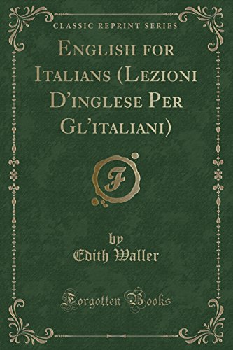 Stock image for English for Italians (Lezioni d'Inglese Per Gl'italiani) (Classic Reprint) for sale by PBShop.store US